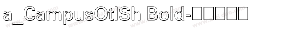 a_CampusOtlSh Bold字体转换
